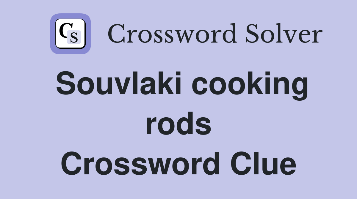 Souvlaki cooking rods Crossword Clue Answers Crossword Solver